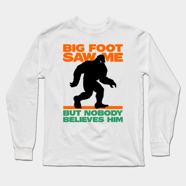 Bigfoot Saw Me But Nobody Believes Him Long Sleeve T-Shirt by cecatto1994